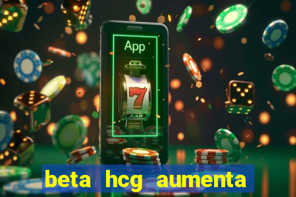 beta hcg aumenta quanto por dia